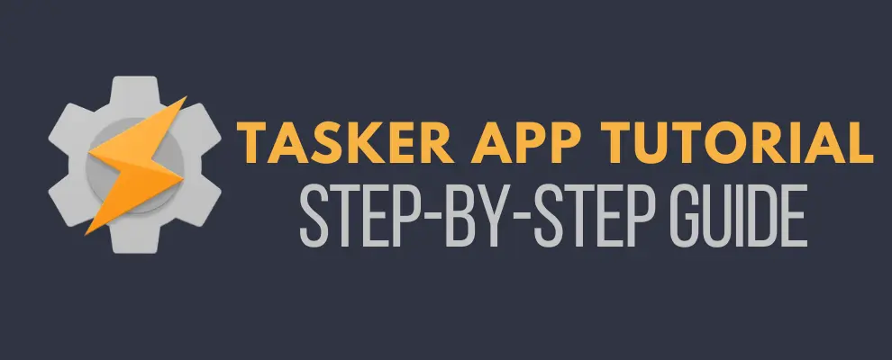 Tasker App Tutorial | A step-by-step guide for Beginners